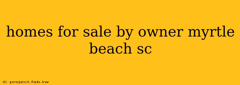 homes for sale by owner myrtle beach sc