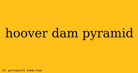 hoover dam pyramid