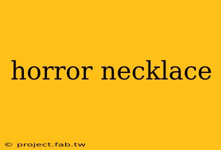 horror necklace