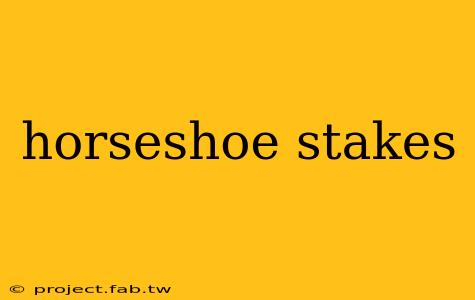 horseshoe stakes