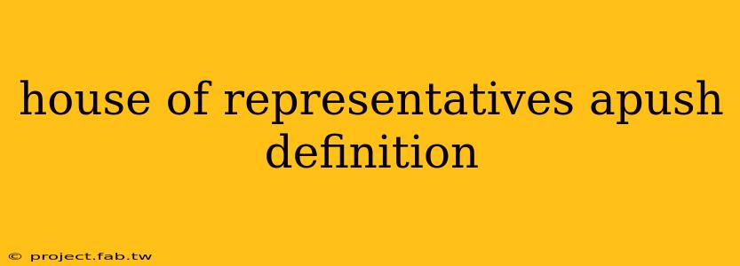 house of representatives apush definition