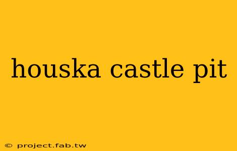 houska castle pit