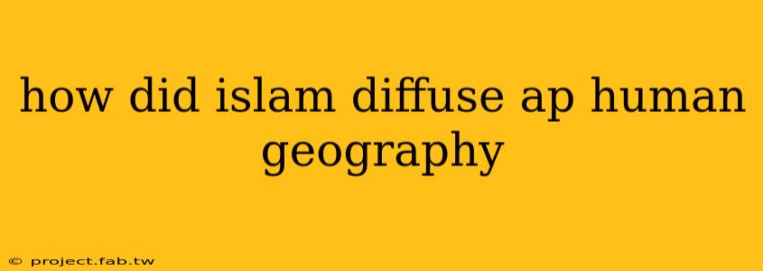 how did islam diffuse ap human geography