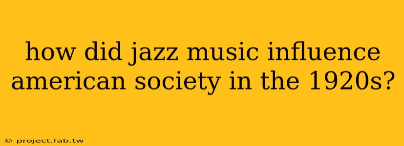 how did jazz music influence american society in the 1920s?