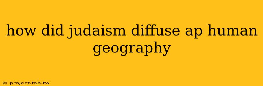 how did judaism diffuse ap human geography