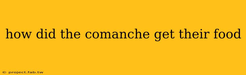 how did the comanche get their food