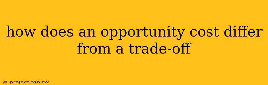 how does an opportunity cost differ from a trade-off