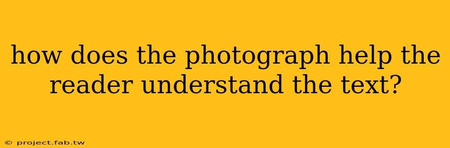 how does the photograph help the reader understand the text?