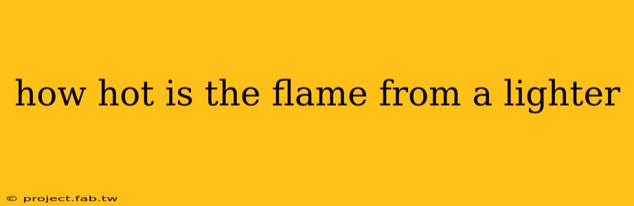 how hot is the flame from a lighter