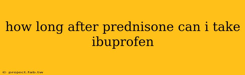 how long after prednisone can i take ibuprofen