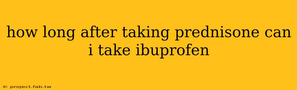 how long after taking prednisone can i take ibuprofen