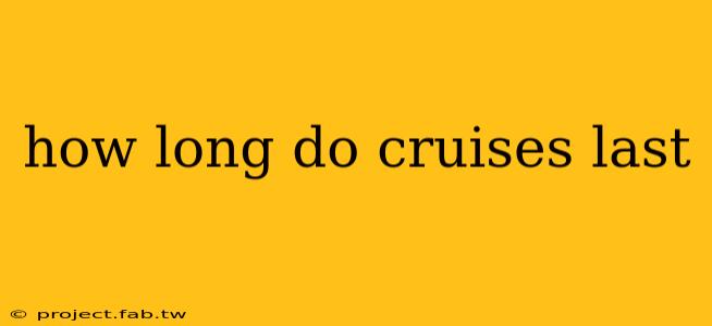 how long do cruises last