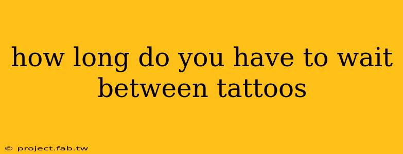 how long do you have to wait between tattoos