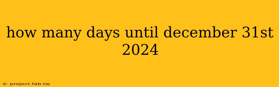 how many days until december 31st 2024