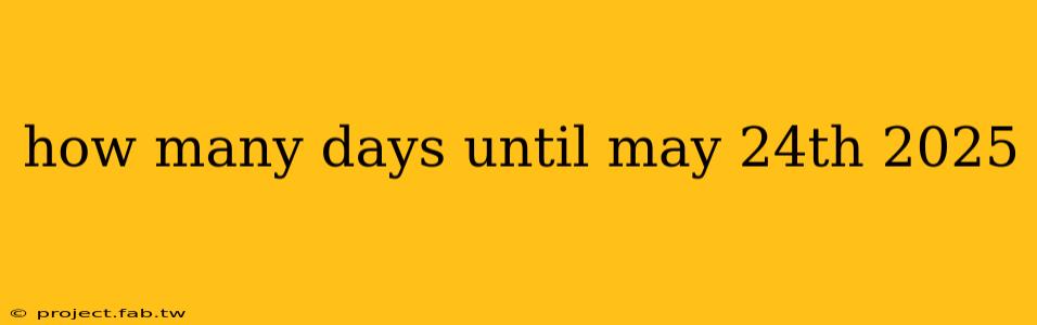 how many days until may 24th 2025