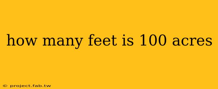 how many feet is 100 acres