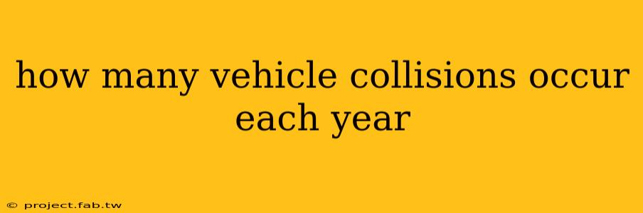 how many vehicle collisions occur each year