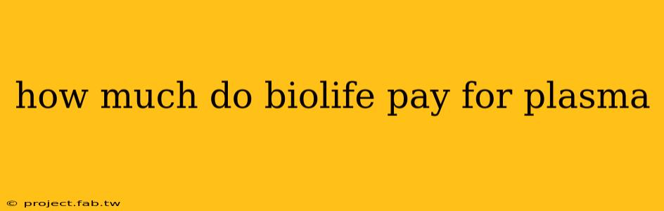 how much do biolife pay for plasma