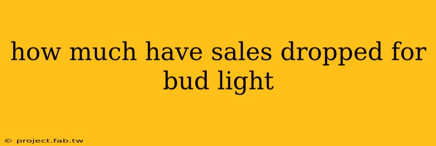 how much have sales dropped for bud light