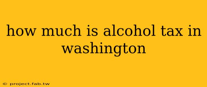 how much is alcohol tax in washington