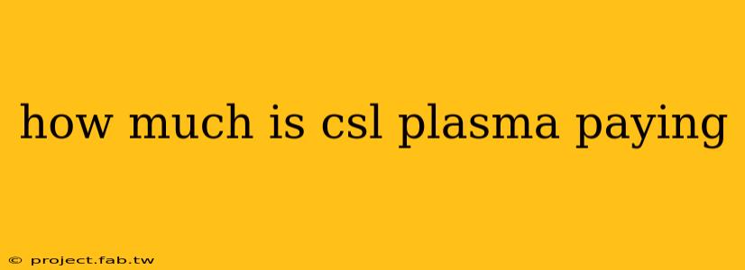 how much is csl plasma paying