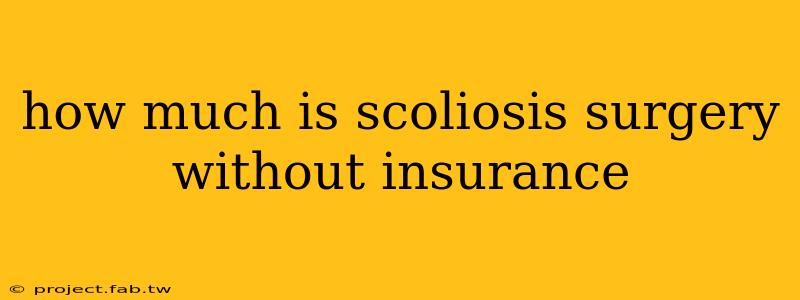 how much is scoliosis surgery without insurance