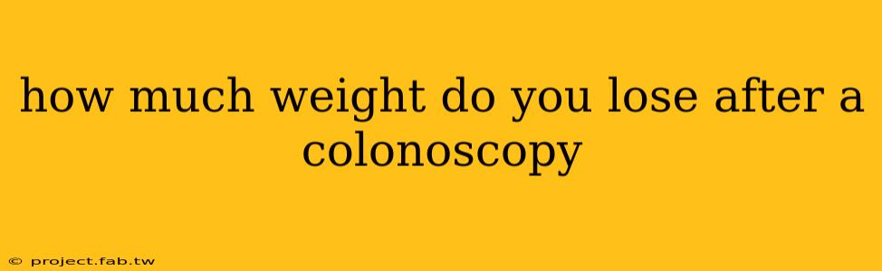 how much weight do you lose after a colonoscopy