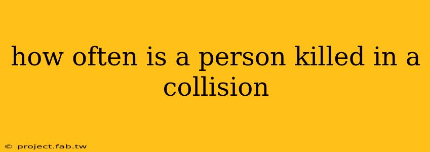 how often is a person killed in a collision