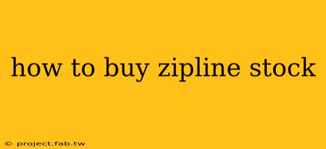 how to buy zipline stock