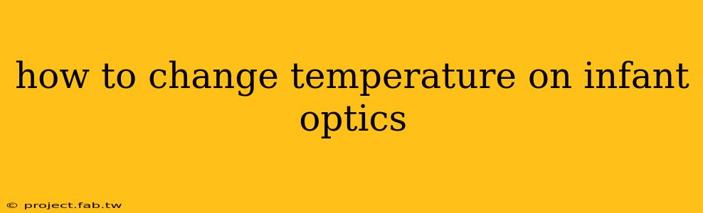 how to change temperature on infant optics