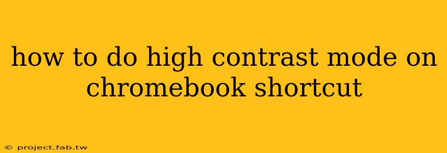 how to do high contrast mode on chromebook shortcut