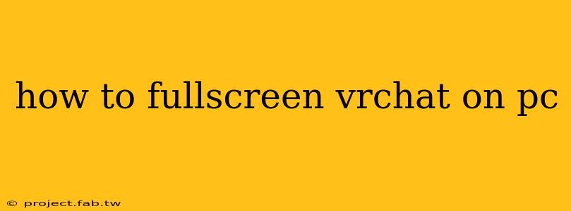 how to fullscreen vrchat on pc