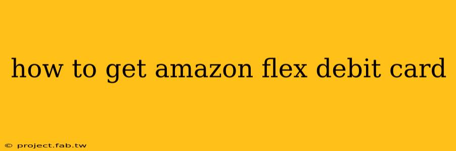 how to get amazon flex debit card