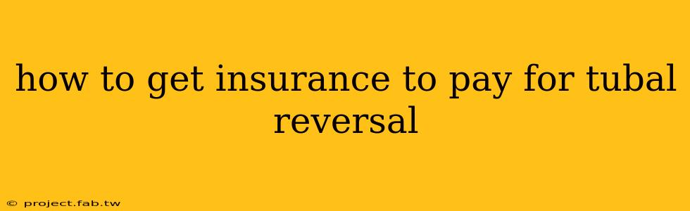 how to get insurance to pay for tubal reversal