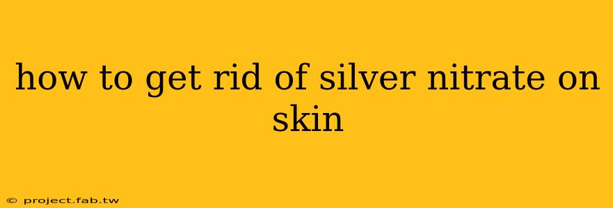 how to get rid of silver nitrate on skin