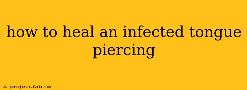 how to heal an infected tongue piercing