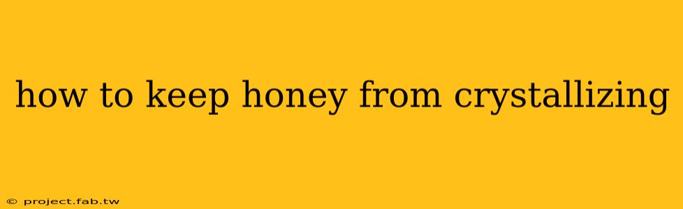 how to keep honey from crystallizing