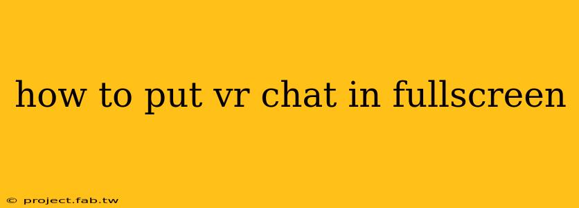 how to put vr chat in fullscreen