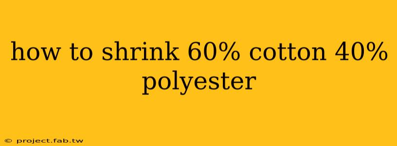 how to shrink 60% cotton 40% polyester