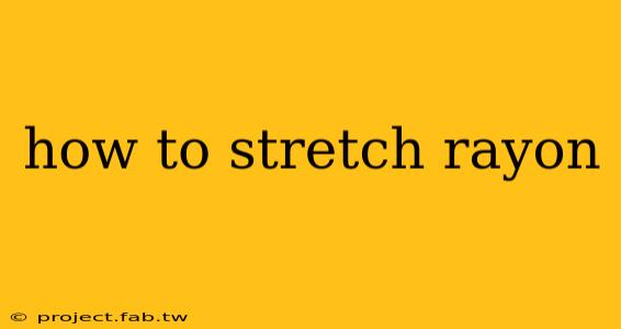 how to stretch rayon