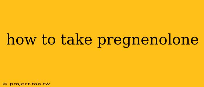 how to take pregnenolone