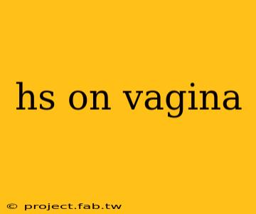 hs on vagina