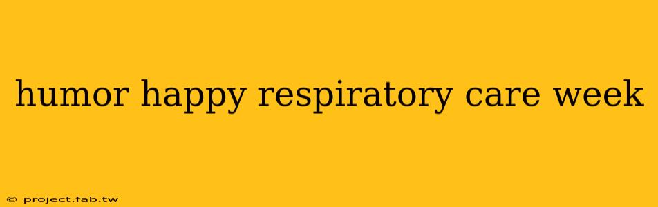 humor happy respiratory care week