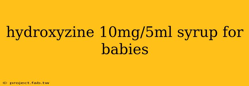 hydroxyzine 10mg/5ml syrup for babies