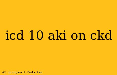 icd 10 aki on ckd