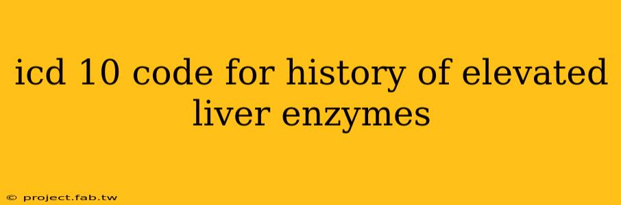 icd 10 code for history of elevated liver enzymes