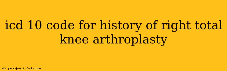 icd 10 code for history of right total knee arthroplasty