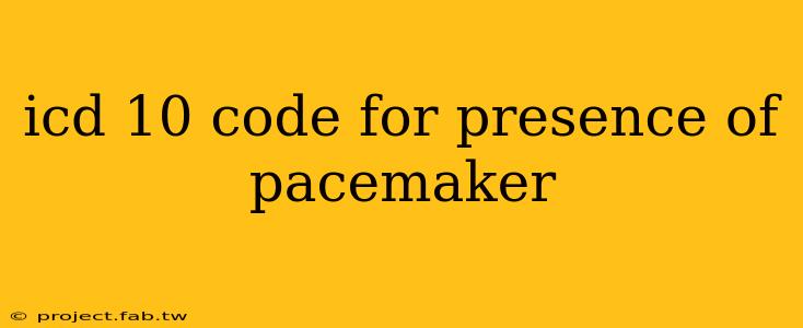 icd 10 code for presence of pacemaker