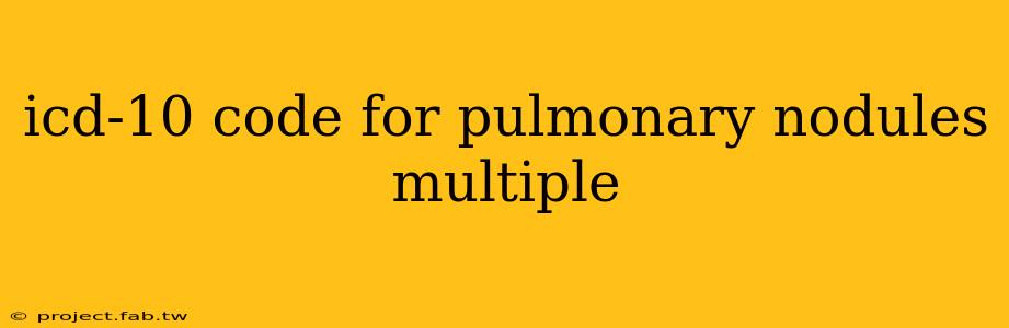 icd-10 code for pulmonary nodules multiple