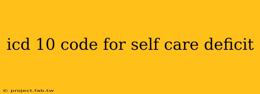 icd 10 code for self care deficit